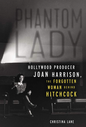 Item #200716 Phantom Lady: Hollywood Producer Joan Harrison, the Forgotten Woman Behind...