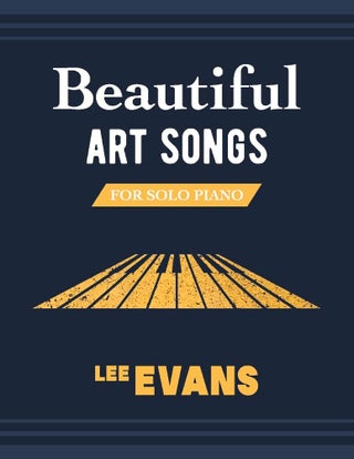 Item #200717 Beautiful Art Songs for Solo Piano. Lee Evans