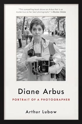 Item #200725 Diane Arbus: Portrait of a Photographer. Arthur Lubow