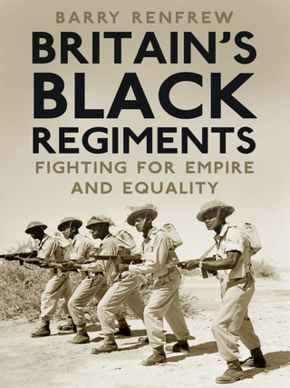 Item #200730 Britain’s Black Regiments: Fighting for Empire and Equality. Barry Renfrew