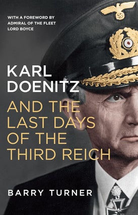 Item #200745 Karl Doenitz and the Last Days of the Third Reich. Barry Turner