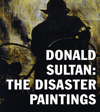 Item #200747 Donald Sultan: The Disaster Paintings. Donald Sultan Alison Hearst