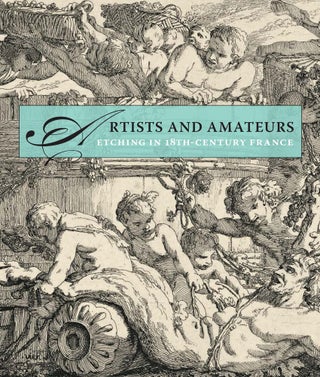 Item #200749 Artists and Amateurs: Etching in Eighteenth-Century France. Perrin Stein, Rena...