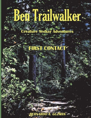 Item #200768 Ben Trailwalker - Creature Seeker Adventures: First Contact. Bernardo A. Guzman
