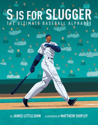 Item #200769 S is for Slugger: The Ultimate Baseball Alphabet (3) (ABC to MVP). Matthew Shipley...