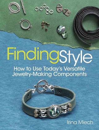 Item #200777 Finding Style: How to Use Today's Versatile Jewelry-Making Components. Irina Miech