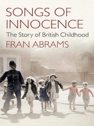 Item #200781 Songs of Innocence: The Story of British Childhood. Fran Abrams