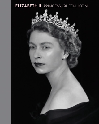 Item #200792 Elizabeth II: Princess, Queen, Icon. Alexandra Shulman, Contributor