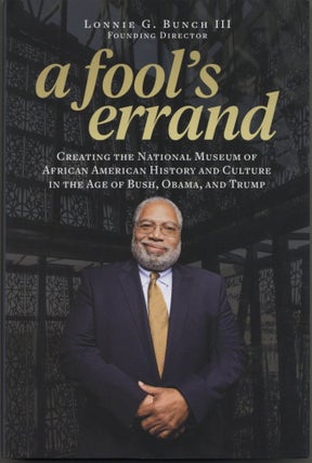 Item #200802 A Fool's Errand: Creating the National Museum of African American History and...