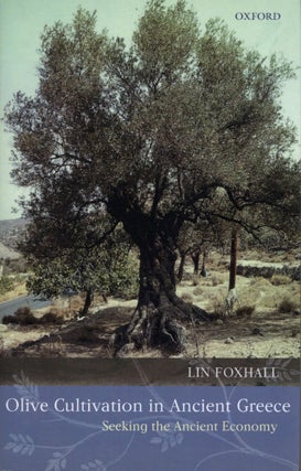 Item #200806 Olive Cultivation in Ancient Greece: Seeking the Ancient Economy. Lin Foxhall