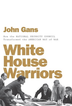 Item #200810 White House Warriors: How the National Security Council Transformed the American Way...