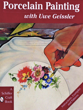 Item #200823 Porcelain Painting with Uwe Geissler (A Schiffer Craft Book). Uwe Geissler
