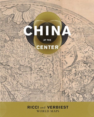 Item #200824 China at the Center: Ricci and Verbiest World Maps. M. Antoni J. Ucerler Natasha...