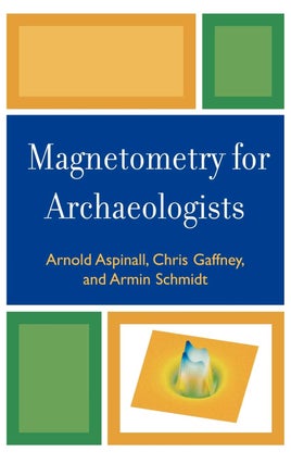 Item #200832 Magnetometry for Archaeologists (Geophysical Methods for Archaeology). Chris Gaffney...