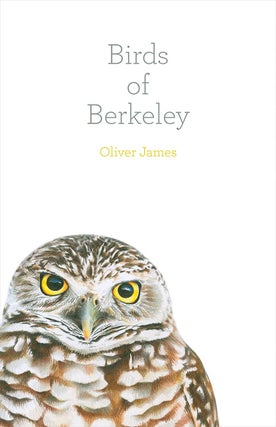 Item #200844 Birds of Berkeley. Oliver James