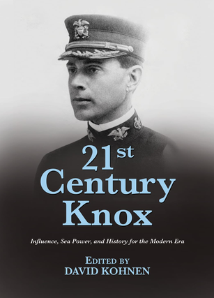 Item #200860 21st Century Knox: Influence, Sea Power, and History for the Modern Era (21st...