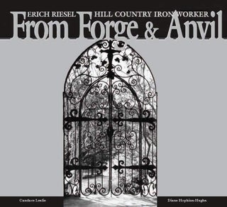 Item #200874 From Forge & Anvil: Erich Riesel, Hill Country Iron Worker. Diane Hopkins-Hughs...