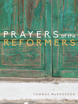 Item #200895 Prayers of the Reformers. Thomas McPherson