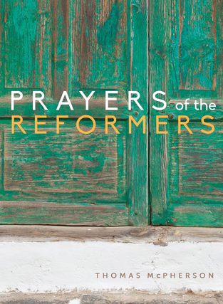 Item #200895 Prayers of the Reformers. Thomas McPherson