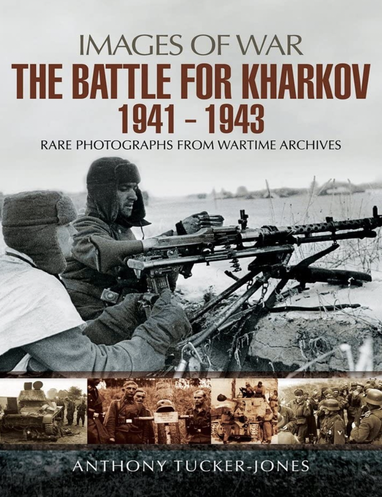 Item #200900 The Battle for Kharkov 1941 - 1943 (Images of War). Anthony Tucker-Jones.