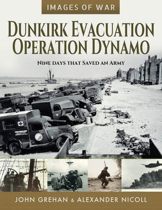 Item #200903 Dunkirk Evacuation - Operation Dynamo: Nine Days That Saved an Army (Images of War)....