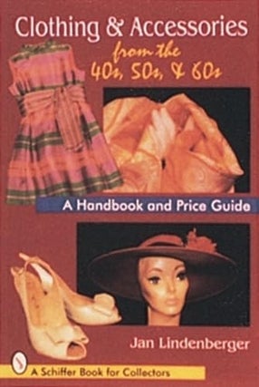 Item #200904 Clothing & Accessories from the '40s, '50s, & '60s: A Handbook and Price Guide...