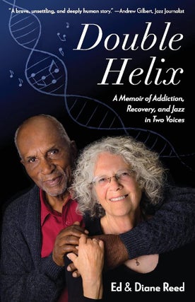 Item #200908 Double Helix: A Memoir of Addiction, Recovery, and Jazz in Two Voices. Diane Reed Ed...