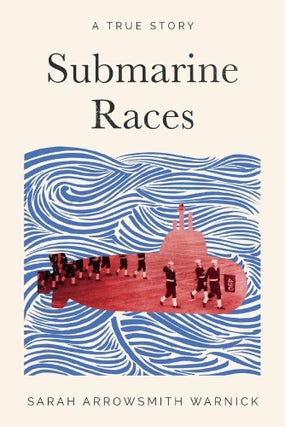 Item #200909 Submarine Races: A True Story. Sarah Arrowsmith Warnick