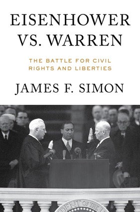 Item #200915 Eisenhower vs. Warren: The Battle for Civil Rights and Liberties. James F. Simon