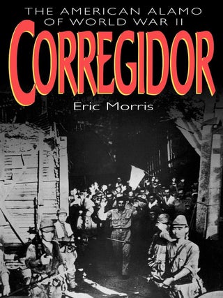 Item #200926 Corregidor: The American Alamo of World War II. Eric Morris
