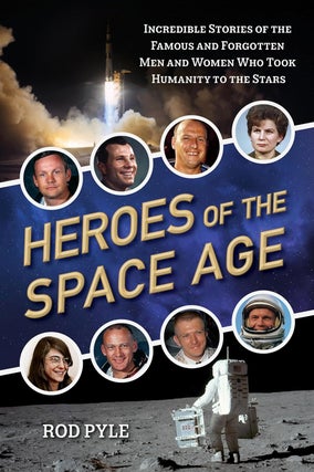 Item #200949 Heroes of the Space Age: Incredible Stories of the Famous and Forgotten Men and...