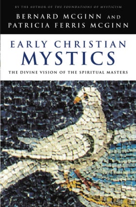 Item #200951 Early Christian Mystics: The Divine Vision of Spiritual Masters. Patricia Ferris...