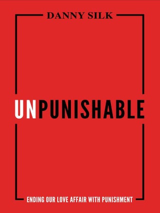 Item #200956 Unpunishable: Ending Our Love Affair with Punishment. Danny Silk