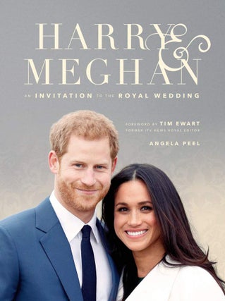 Item #200966 Harry & Meghan: An Invitation to the Royal Wedding. Angela Peel
