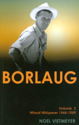 Item #200975 Borlaug: Volume 2, Wheat Whisperer 1944-1959. Noel Vietmeyer