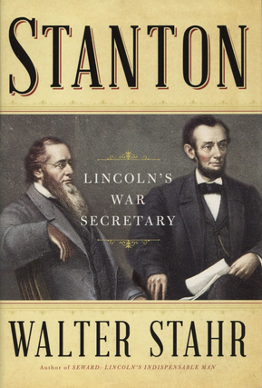 Item #201008 Stanton: Lincoln's War Secretary. Walter Stahr