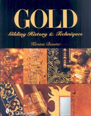 Item #201028 GOLD: Gilding History and Techniques. Kirsten Beuster