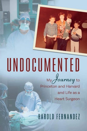 Item #201034 Undocumented: My Journey to Princeton and Harvard and Life as a Heart Surgeon....