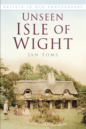 Item #201035 Unseen Isle of Wight: Britain in Old Photographs. Jan Toms