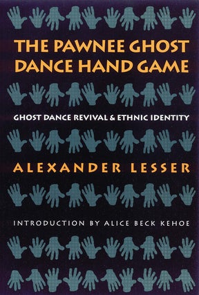 Item #201046 The Pawnee Ghost Dance Hand Game: Ghost Dance Revival and Ethnic Identity. Alexander...