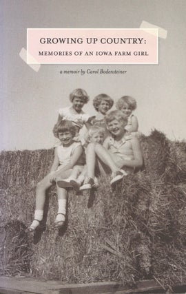 Item #201053 Growing Up Country: Memories of an Iowa Farm Girl. Carol Bodensteiner