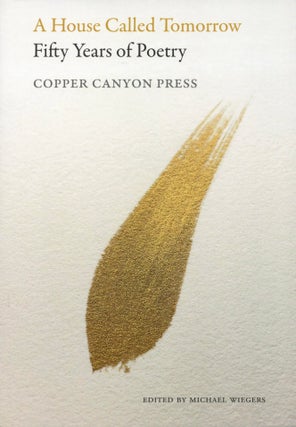 Item #201055 A House Called Tomorrow: Fifty Years of Poetry from Copper Canyon Press. Michael...