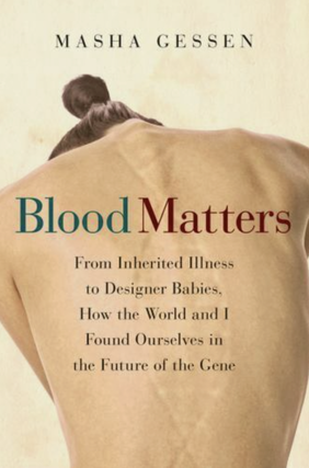 Item #201056 Blood Matters: From Inherited Illness to Designer Babies, How the World and I Found...