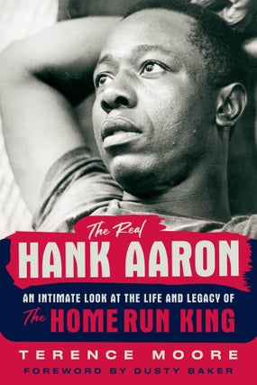 Item #201057 The Real Hank Aaron: An Intimate Look at the Life and Legacy of the Home Run King....
