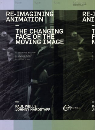 Item #201064 Re-Imagining Animation: The Changing Face of the Moving Image. Johnny Hardstaff Paul...