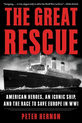Item #201069 The Great Rescue: American Heroes, an Iconic Ship, and the Race to Save Europe in...