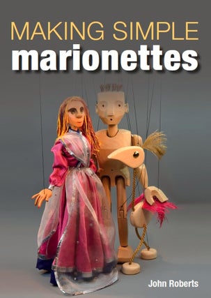 Item #201071 Making Simple Marionettes. John Roberts