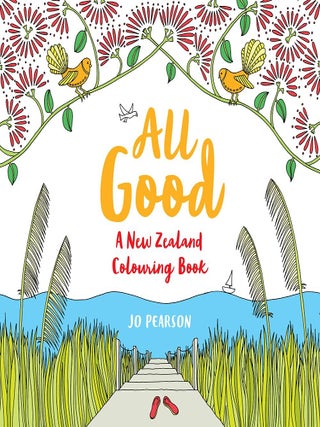 Item #201080 All Good: A New Zealand Colouring Book. Jo Pearson