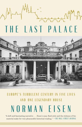 Item #201081 The Last Palace: Europe's Turbulent Century in Five Lives and One Legendary House....