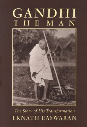 Item #201085 Gandhi the Man: The Story of His Transformation. Timothy Flinders Eknath Easwaran